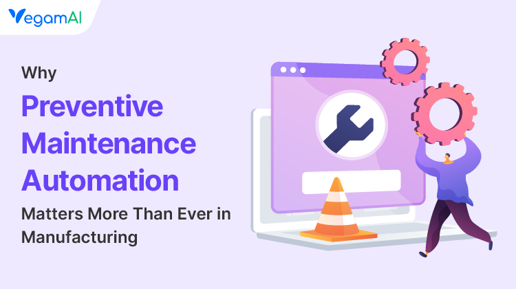Why Preventive Maintenance Automation Matters More Than Ever in Manufacturing