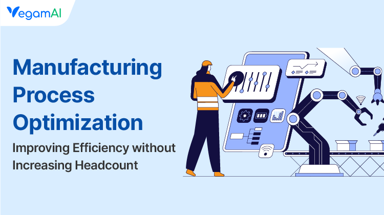 Manufacturing Process Optimization: Improving Efficiency Without Increasing Headcount