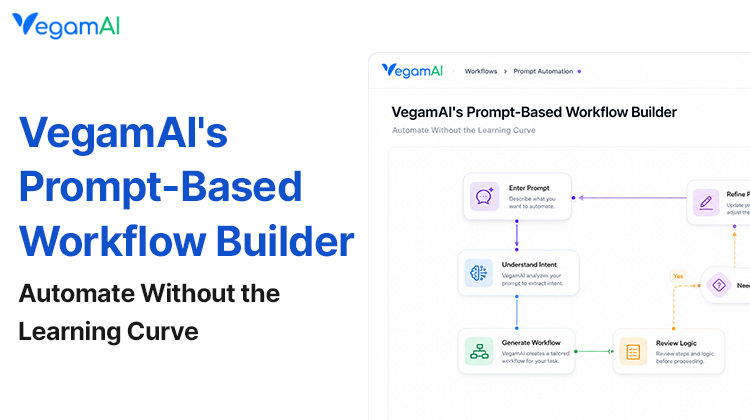 VegamAI's Prompt-Based Workflow Builder: Automate Without the Learning Curve