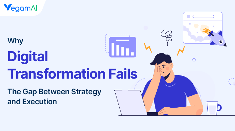 Why Digital Transformation Fails: The Gap Between Strategy and Execution