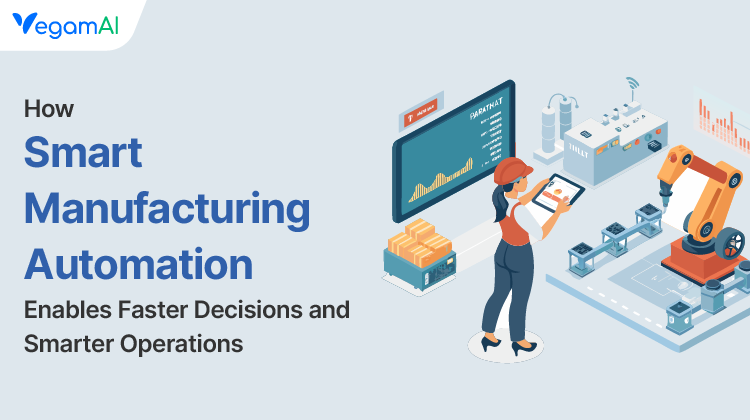 How Smart Manufacturing Automation Enables Faster Decisions and Smarter Operations