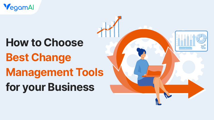 How to Choose Best Change Management Tools for Your Business