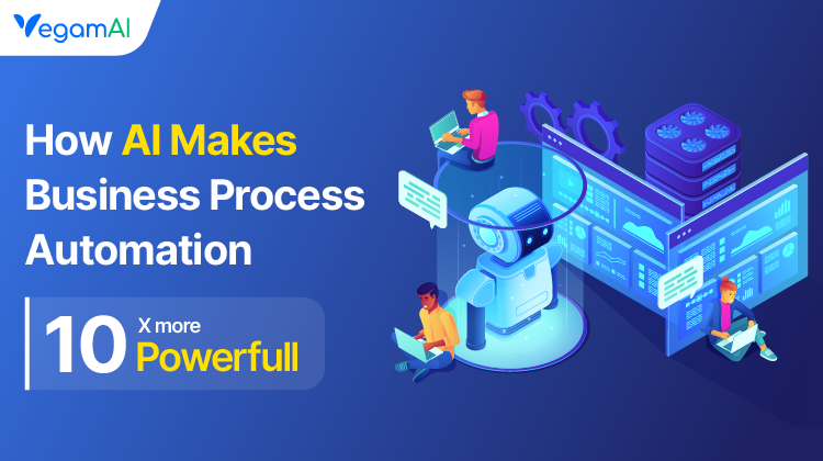 How AI Makes Business Process Automation 10x More Powerful