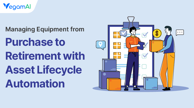 Managing Equipment From Purchase to Retirement With Asset Lifecycle Automation