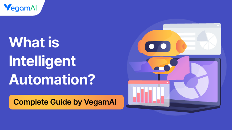 What Is Intelligent Automation? | Complete Guide by VegamAI