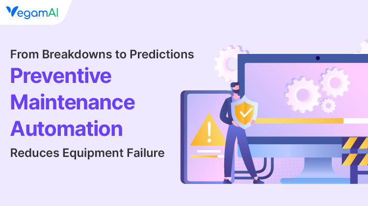 From Breakdowns to Predictions: How Predictive Maintenance Automation Reduces Equipment Failure