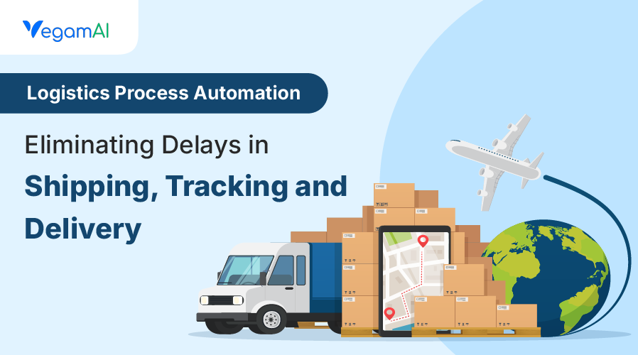 Logistics Process Automation: Eliminating Delays in Shipping, Tracking, and Delivery